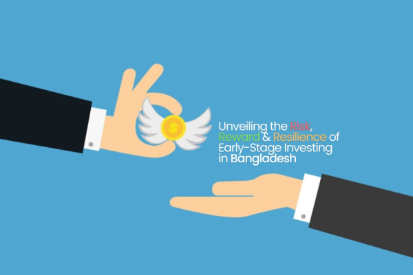 Angels Among Startups: Unveiling the Risk, Reward & Resilience of Early-Stage Investing in Bangladesh